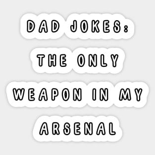 Dad jokes: the only weapon in my arsenal. Sticker